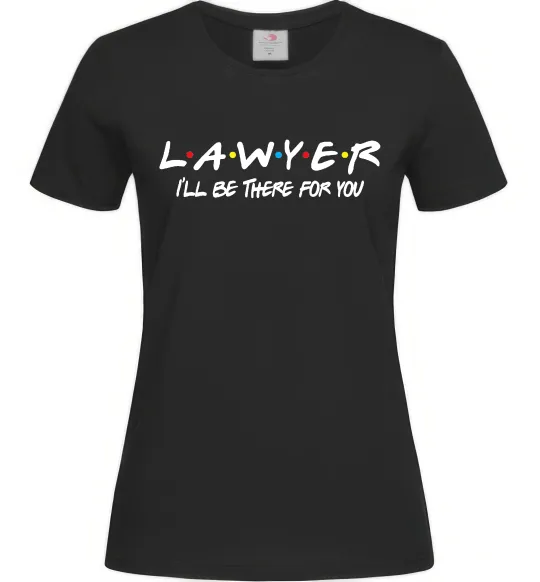 Женская футболка Lawyer be there for you Черный фото
