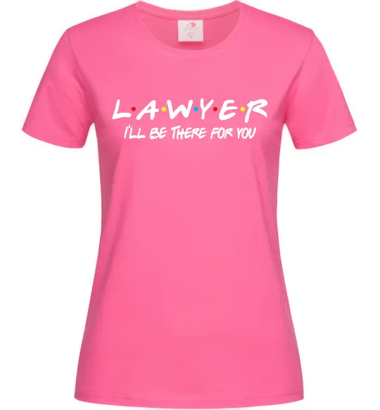 Женская футболка Lawyer be there for you Ярко-розовый фото