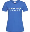Женская футболка Lawyer be there for you Ярко-синий Женская футболка Lawyer be there for you Ярко-синий фото
