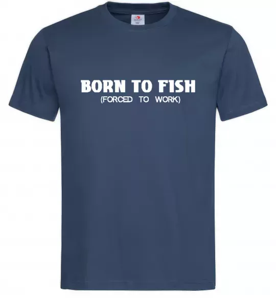 Чоловіча футболка Born to fish (forced to work) Темно-синій фото