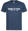 Чоловіча футболка Born to fish (forced to work) Темно-синій фото