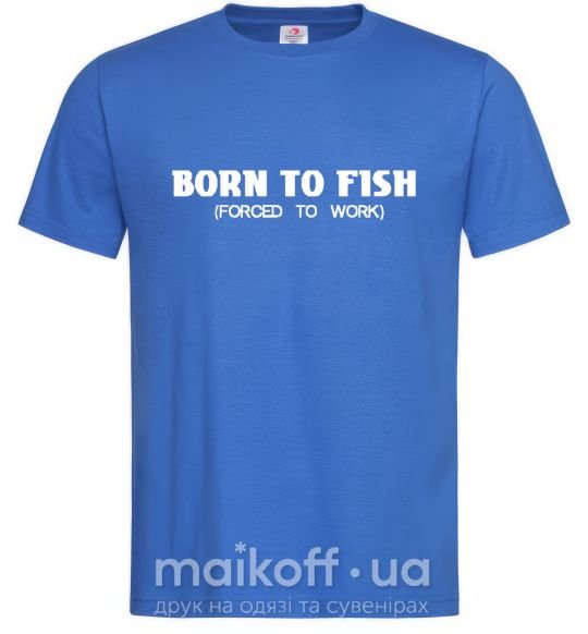Чоловіча футболка Born to fish (forced to work) Яскраво-синій фото