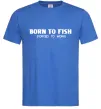 Чоловіча футболка Born to fish (forced to work) Яскраво-синій фото