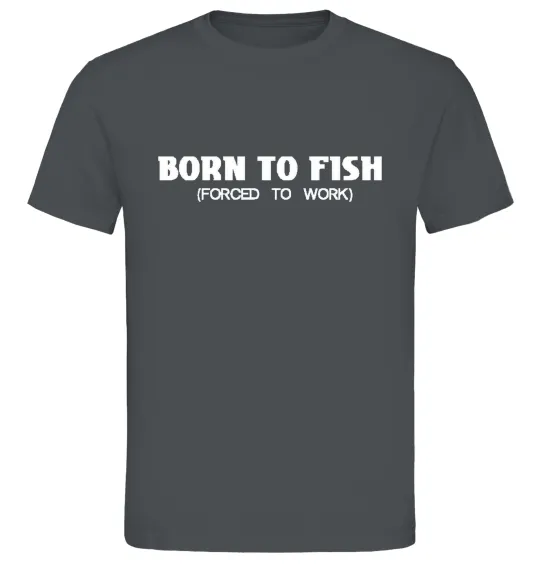 Чоловіча футболка Born to fish (forced to work) Графіт фото