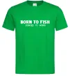 Чоловіча футболка Born to fish (forced to work) Зелений фото