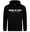 Чоловіча толстовка (худі) Born to fish (forced to work) Чорний фото