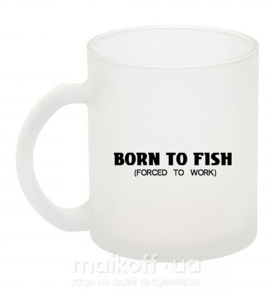 Чашка скляна Born to fish (forced to work) Фроузен фото