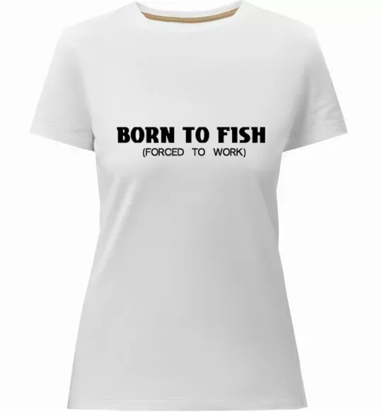 Женская премиум футболка Born to fish (forced to work) Белый фото