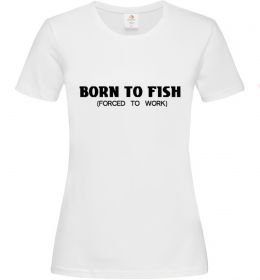 Жіноча футболка Born to fish (forced to work)