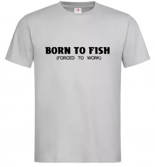 Чоловіча футболка Born to fish (forced to work) Сірий фото