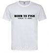 Чоловіча футболка Born to fish (forced to work) Білий фото