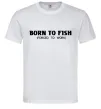 Чоловіча футболка Born to fish (forced to work) Білий фото