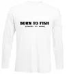 Лонгслив Born to fish (forced to work) Белый фото