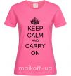 Женская футболка KEEP CALM AND CARRY ON Ярко-розовый фото