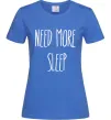 Жіноча футболка NEED MORE SLEEP Яскраво-синій Жіноча футболка NEED MORE SLEEP Яскраво-синій фото