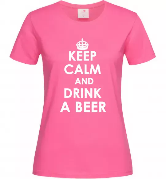 Женская футболка KEEP CALM AND DRINK A BEER Ярко-розовый фото