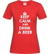 Женская футболка KEEP CALM AND DRINK A BEER Красный фото