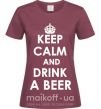 Женская футболка KEEP CALM AND DRINK A BEER Бордовый фото