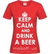 Женская футболка KEEP CALM AND DRINK A BEER Красный фото