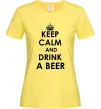 Женская футболка KEEP CALM AND DRINK A BEER Лимонный фото