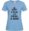 Женская футболка KEEP CALM AND DRINK A BEER Голубой фото