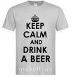 Мужская футболка KEEP CALM AND DRINK A BEER Серый фото