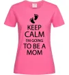 Женская футболка Keep calm and i'm going to be a mom Ярко-розовый фото