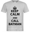 Чоловіча футболка Keep calm and call a Batman Сірий фото