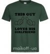 Мужская футболка THIS GUY LOVES HIS GIRLFRIEND Темно-зеленый фото