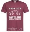 Мужская футболка THIS GUY LOVES HIS GIRLFRIEND Бордовый фото