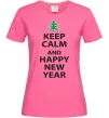 Женская футболка Keep calm and happy new year Ярко-розовый фото