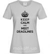 Женская футболка Meet deadlines Серый фото
