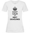 Женская футболка Meet deadlines Белый фото
