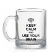 Чашка стеклянная Keep Calm use your brain Прозрачный фото
