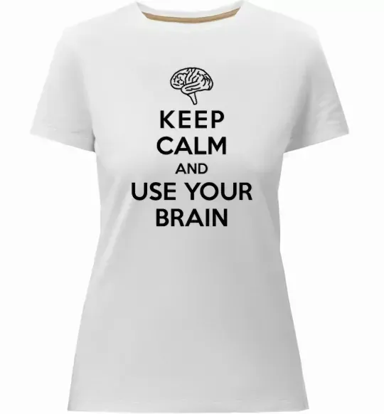 Жіноча преміум футболка Keep Calm use your brain Білий фото