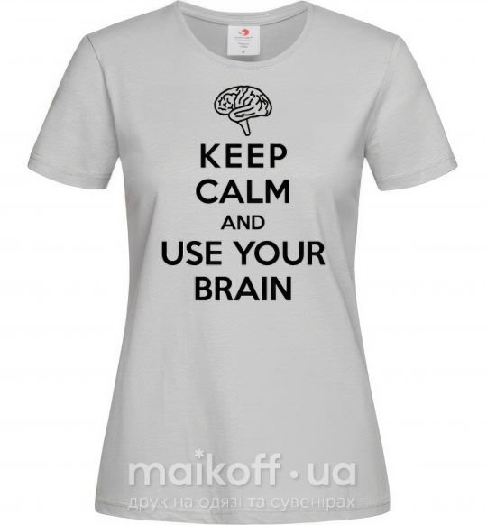 Женская футболка Keep Calm use your brain Серый фото