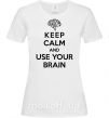 Жіноча футболка Keep Calm use your brain Білий фото