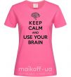 Жіноча футболка Keep Calm use your brain Яскраво-рожевий фото