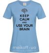 Женская футболка Keep Calm use your brain Голубой фото