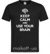 Чоловіча футболка Keep Calm use your brain Чорний фото