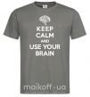 Мужская футболка Keep Calm use your brain Графит фото
