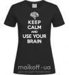 Жіноча футболка Keep Calm use your brain Чорний фото