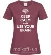 Жіноча футболка Keep Calm use your brain Бордовий фото