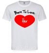 Чоловіча футболка Born to love her with heart Білий фото