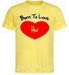 Чоловіча футболка Born to love her with heart Лимонний фото