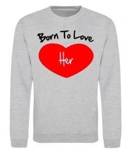 Світшот Born to love her with heart Світшот Born to love her with heart