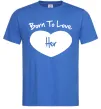 Мужская футболка Born to love her with heart Ярко-синий фото