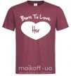 Мужская футболка Born to love her with heart Бордовый фото