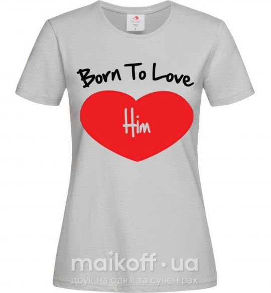 Жіноча футболка Born to love him Сірий фото