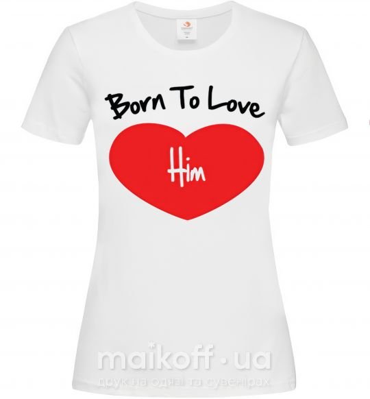 Жіноча футболка Born to love him Білий фото